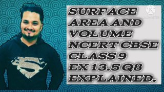 SURFACE AREA AND VOLUME NCERT CBSE CLASS 9 EX 13.5 Q8 EXPLAINED.