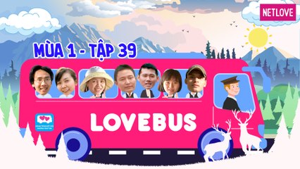 Love Bus | Hành Trình Kết Nối Những Trái Tim - Mùa 1 - Tập 39
