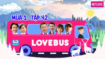 Love Bus | Hành Trình Kết Nối Những Trái Tim - Mùa 1 - Tập 42