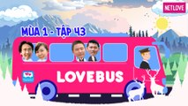 Love Bus | Hành Trình Kết Nối Những Trái Tim - Mùa 1 - Tập 43