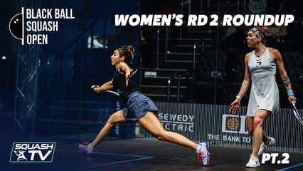Squash: CIB Black Ball Open 2021 - Women's Rd 2 Roundup  [Pt.2]