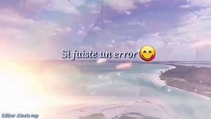 Si fuiste un error te volvería cometer :)