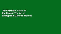 Full Version  Lives of the Stoics: The Art of Living from Zeno to Marcus Aurelius  For Kindle