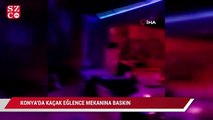 Konya'da kaçak eğlence mekanına baskın