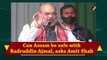 Can Assam be safe with Badruddin Ajmal, asks Amit Shah