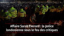Affaire Sarah Everard : la police londonienne sous le feu des critiques