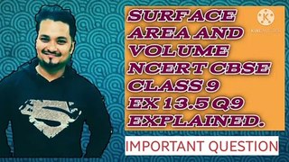 SURFACE AREA AND VOLUME NCERT CBSE CLASS 9 EX 13.5 Q9 EXPLAINED.