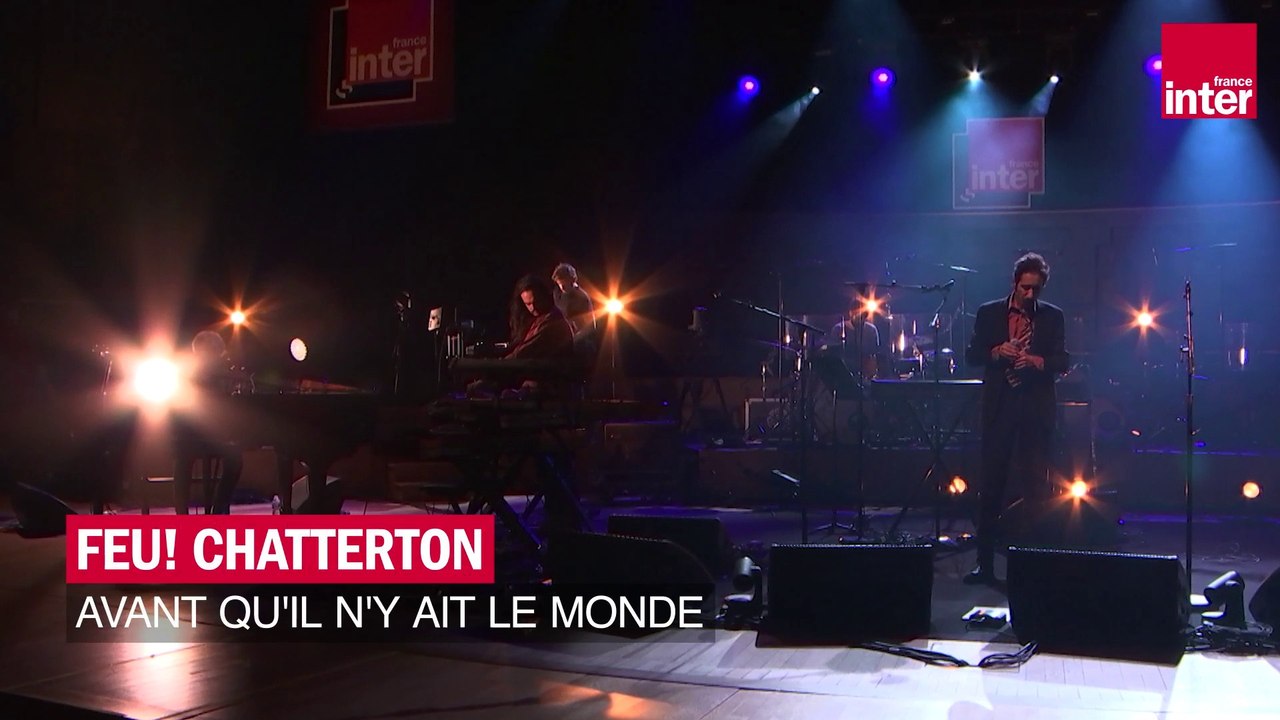 Avant qu'il n'y ait le monde", Feu! Chatterton - Les concerts de France  Inter - Vidéo Dailymotion