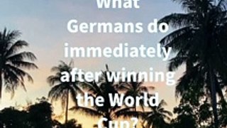 What do Germans do immediately after winning a World Cup?