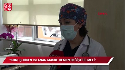 'Konuşurken ıslanan maske hemen değiştirilmeli'