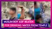 Muslim Boy Asif Beaten For Drinking Water From Temple, Perpetrator Shringi Yadav Arrested