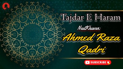 Tajdar E Haram | Ahmed Raza Qadri | New Naat | Iqra In The Name Of Allah