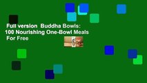 Full version  Buddha Bowls: 100 Nourishing One-Bowl Meals  For Free