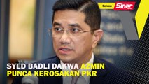 Syed Badli dakwa Azmin punca kerosakan PKR