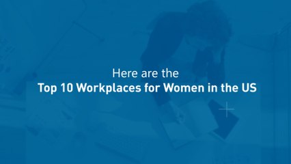 Top 10 Workplaces for Women in the US