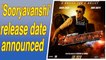 Akshay Kumar starrer ' Sooryavanshi ' release date announced