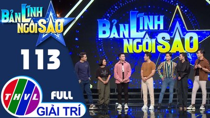 Bản lĩnh ngôi sao - Tập 113 FULL: Ca sĩ Khắc Minh, Nam Cường, Quách Tuấn Du, diễn viên Ngọc Phước, Như Mây, Lê Nguyên Bảo