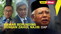 SINAR PM: Anwar berunding dengan Zahid, Najib: DAP