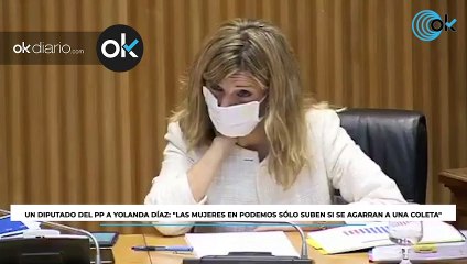 Un diputado del PP a Yolanda Díaz: "Las mujeres en Podemos sólo suben si se agarran a una coleta"