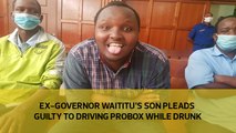 Ex-governor Waititu's son pleads guilty to driving Probox while drunk