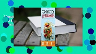 About For Books  Fermentation for Beginners: The Step-By-Step Guide to Fermentation and Probiotic