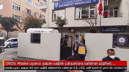 ORDU Maske uyarısı yapan sağlık çalışanlara saldıran şüpheli, 'pişmanım' dedi