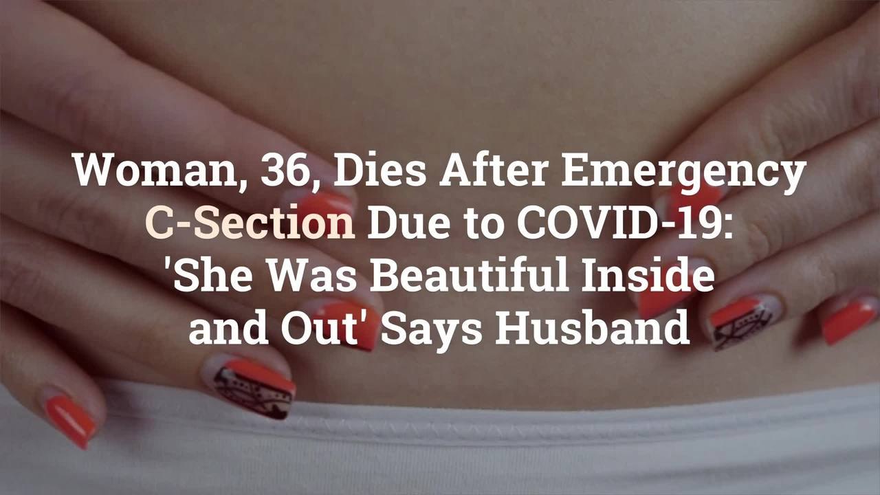 Woman, 36, Dies After Emergency C-Section Due to COVID-19: 'She Was Beautiful Inside and O