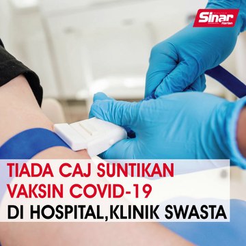 Tiada caj suntikan vaksin Covid-19 di hospital, klinik swasta