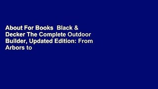 About For Books  Black & Decker The Complete Outdoor Builder, Updated Edition: From Arbors to