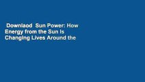 Downlaod  Sun Power: How Energy from the Sun Is Changing Lives Around the World, Empowering