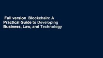 Full version  Blockchain: A Practical Guide to Developing Business, Law, and Technology