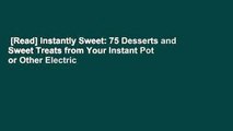 [Read] Instantly Sweet: 75 Desserts and Sweet Treats from Your Instant Pot or Other Electric