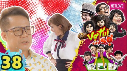 Vợ Tui Tui Sợ - Tập 38 | Phim Hài Tình Cảm Gia Đình
