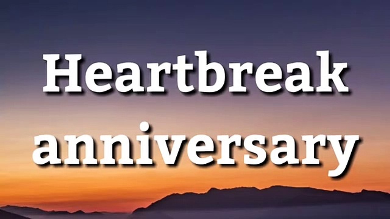 HEARTBREAK ANNIVERSARY