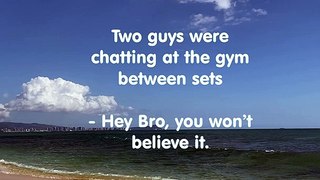 Gym quick joke. Two Bros chatting in a Gym