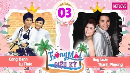 Trăng Mật Diệu Kỳ | Mùa 1 - Tập 3: Đăng Khôi khiến vợ khóc nức nở | Công Danh tái ngộ Huy Luân