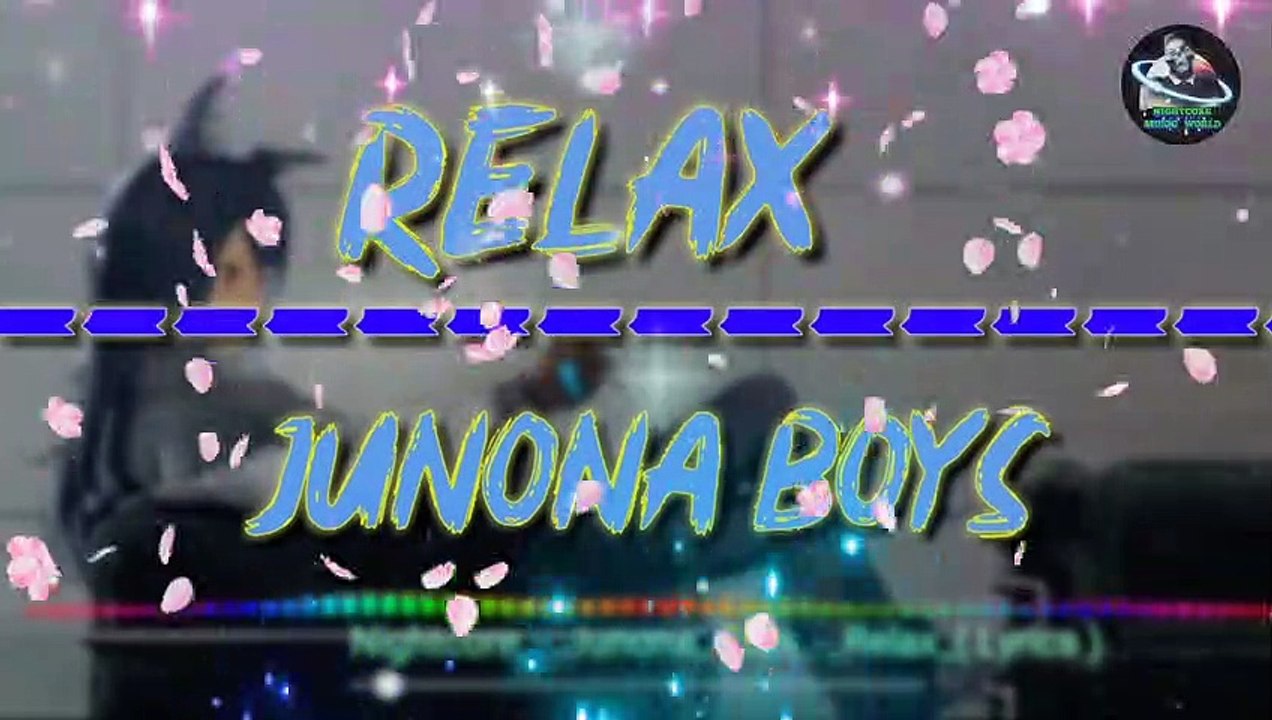 Nightcore_-_Relax_-_Junona_Boys ( Lyrics )