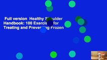 Full version  Healthy Shoulder Handbook: 100 Exercises for Treating and Preventing Frozen