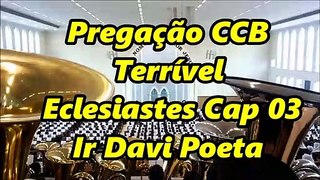 Pregação CCB Terrível - Eclesiastes Cap 3 - Ir Davi Poeta - Mauro Marcondes - Campinas - SP