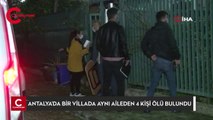 Antalya'da bir villada aynı aileden 4 kişi ölü bulundu