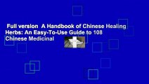 Full version  A Handbook of Chinese Healing Herbs: An Easy-To-Use Guide to 108 Chinese Medicinal