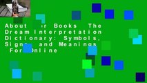 About For Books  The Dream Interpretation Dictionary: Symbols, Signs, and Meanings  For Online