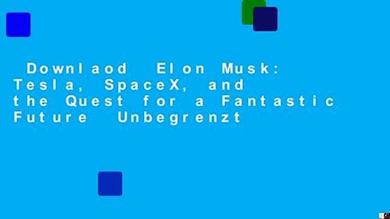 Downlaod  Elon Musk: Tesla, SpaceX, and the Quest for a Fantastic Future  Unbegrenzt