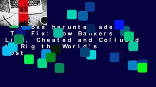 Ebooks herunterladen  The Fix: How Bankers Lied, Cheated and Colluded to Rig the World's Most