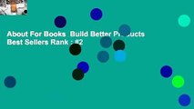 About For Books  Build Better Products  Best Sellers Rank : #2