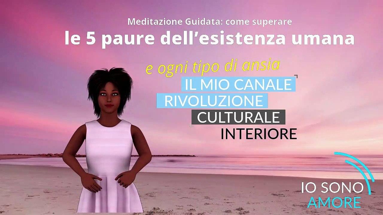Meditazione Guidata: come superare le 5 paure dell’esistenza umana e ogni tipo di ansia