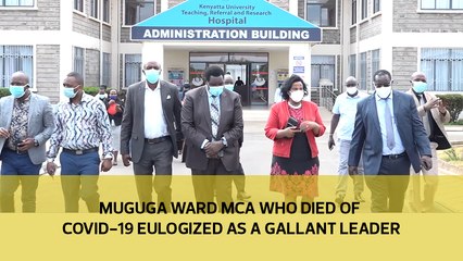 Muguga ward MCA who died of Covid-19 eulogized as a gallant leader