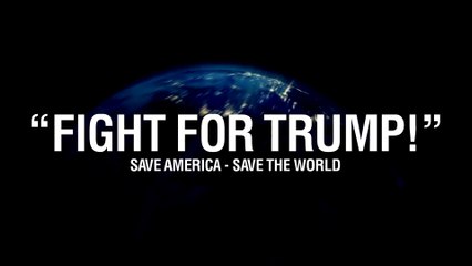 FIGHT FOR TRUMP! Save America - Save the World