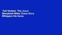Full Version  The Jesus Storybook Bible: Every Story Whispers His Name  Best Sellers Rank : #2
