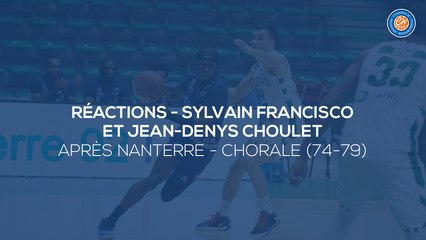 2020/21 Réactions de Sylvain Francisco et Jean-Denys Choulet après Nanterre - Chorale (74-79, JE J25)